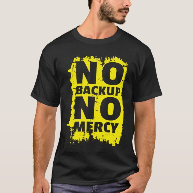 No Backup No Mercy Coding Technology T-Shirt (Front)