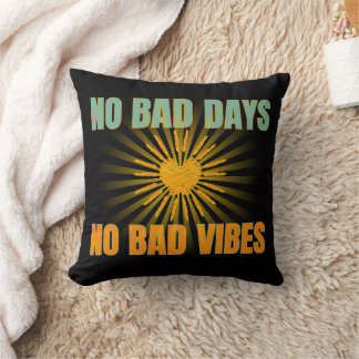 NO BAD DAYS NO BAD VIBES POSITIVE QUOTES THROW PILLOW
