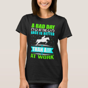 No bad days on the race track horse race track Joc T-Shirt
