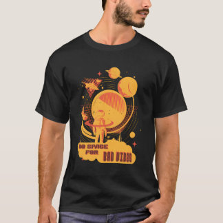 No Bad S Astronaut In Space Planet Think Positive T-Shirt