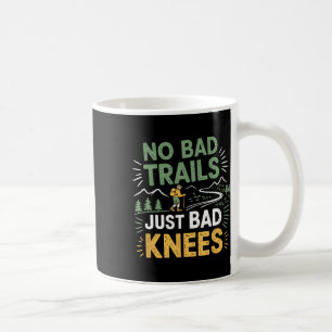 No Bad Trails Just Bad Knees1 Coffee Mug