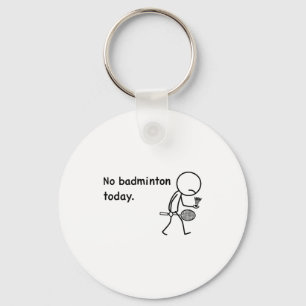 No Badminton Today Player Players Coach Fans Lover Keychain