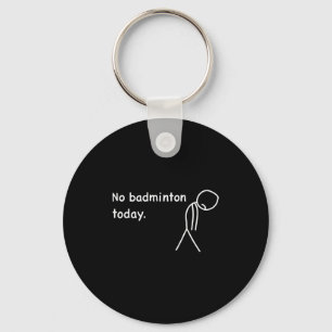 No Badminton Today Player Players Coach Fans Lover Keychain