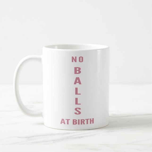 No Balls At Birth" Funny Sarcastic Coffee Mug (Left)