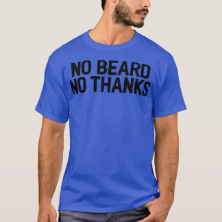 No Beard No Thanks Sarcastic Jokes T-Shirt