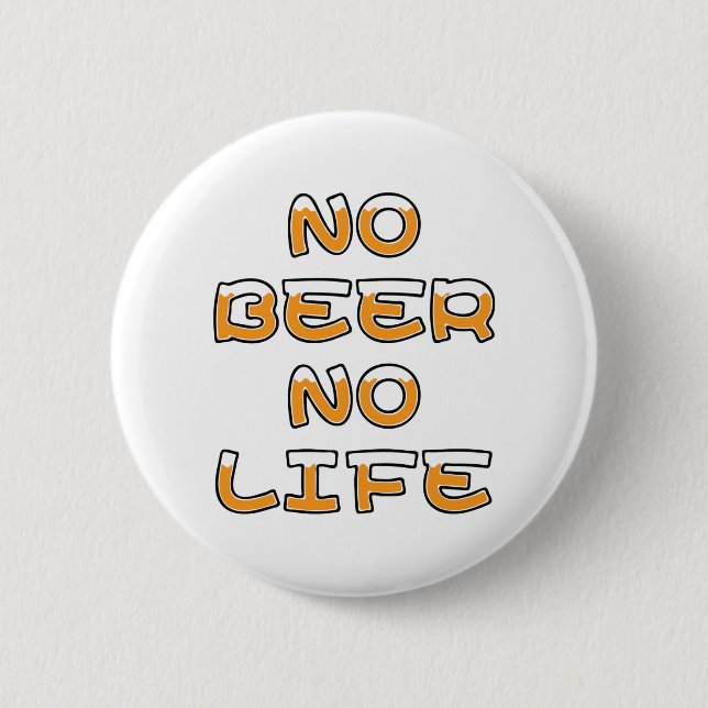 NO BEER NO LIFE 2 INCH ROUND BUTTON (Front)