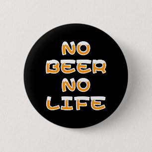 NO BEER NO LIFE BUTTON