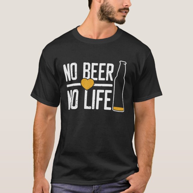 No Beer No Life With Bottle Beer For Beer Drinker T-Shirt (Front)