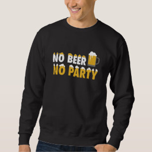 No Beer No Party Sweatshirt