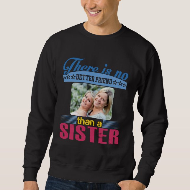 No Better Friend Than a Sister, Personalized Sweatshirt (Front)