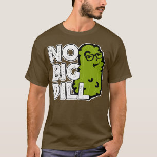 No Big Deal No Big Dill Pickle T-Shirt