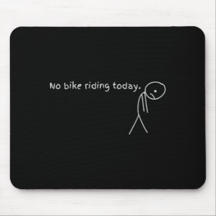No Bike Riding Today Mouse Pad
