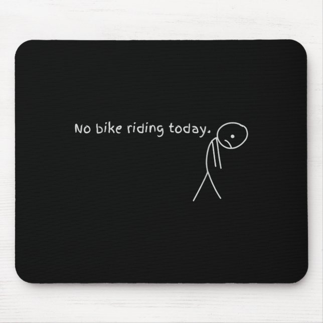 No Bike Riding Today  Mouse Pad (Front)