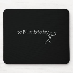 No Billiards Today Fun Billiards Funny Ol Billiard Mouse Pad