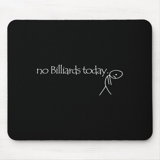 No Billiards Today Fun Billiards Funny Ol Billiard Mouse Pad (Front)