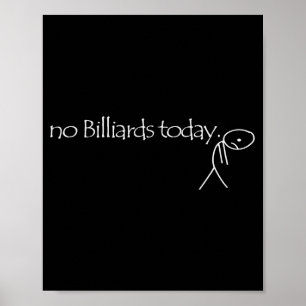 No Billiards Today Fun Billiards Funny Ol Billiard Poster