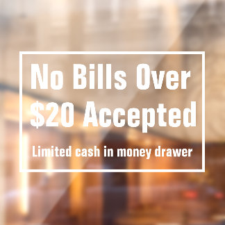 No Bills Over $20 Dollars Accepted Limited Cash Window Cling