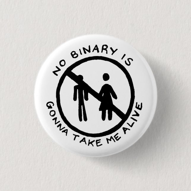 NO BINARY IS GONNA TAKE ME ALIVE Button (Front)