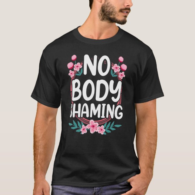 No Body Shaming Appearance Mocking End Stop T-Shirt (Front)