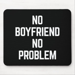 No Boyfriend Funny Quote Mouse Pad