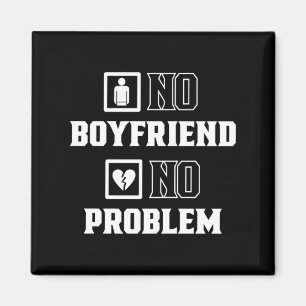 No Boyfriend No Problem Sarcasm Valentine Valentin Magnet