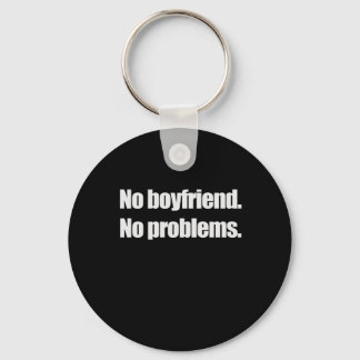 NO BOYFRIEND. NO PROBLEM. T-shirt Keychain
