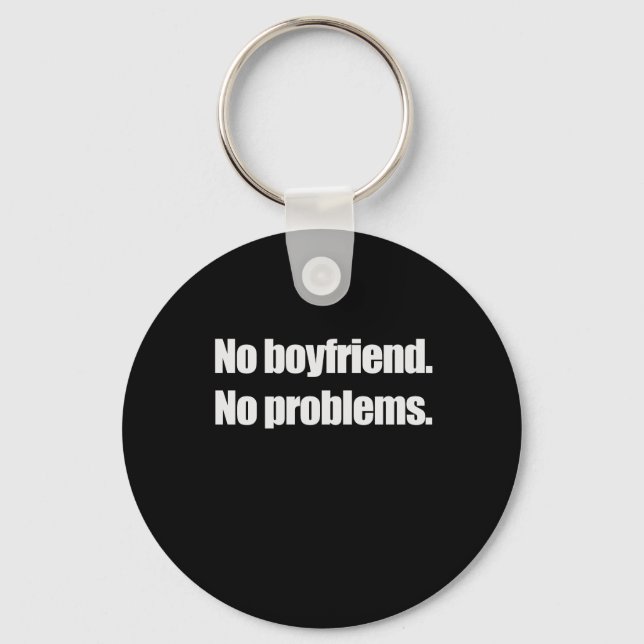 NO BOYFRIEND. NO PROBLEM. T-shirt Keychain (Front)