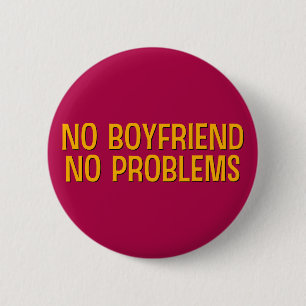No Boyfriend. No Problems. 2 Inch Round Button