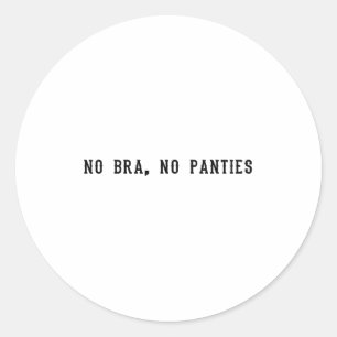 No Bra No Panties Funny Adult Womens Classic Round Sticker