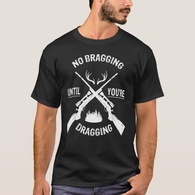 No Bragging Til Youre Dragging T-Shirt (Front)