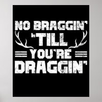 No Bragging Till You're Draggin' Deer Hunting