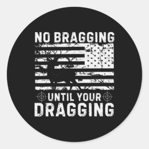 No Bragging Until Your Dragging Camouflage Deer Hu Classic Round Sticker