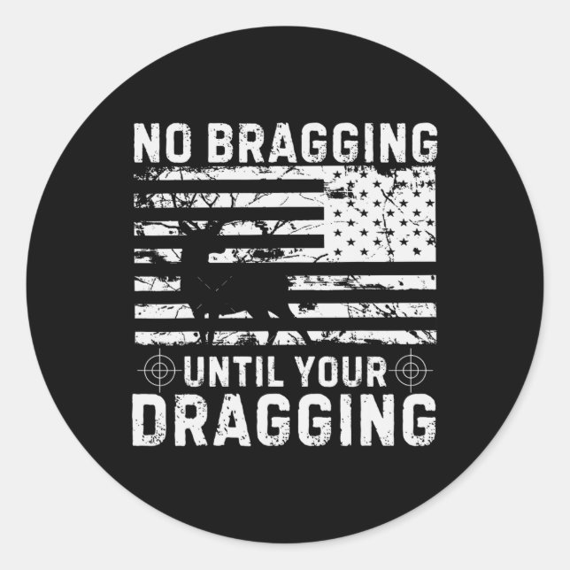 No Bragging Until Your Dragging Camouflage Deer Hu Classic Round Sticker (Front)