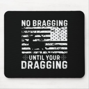 No Bragging Until Your Dragging Camouflage Deer Hu Mouse Pad