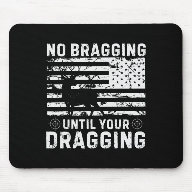 No Bragging Until Your Dragging Camouflage Deer Hu Mouse Pad (Front)