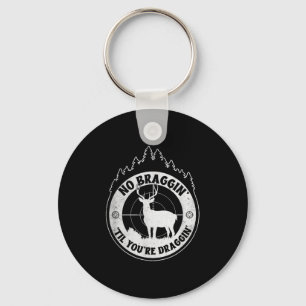No Bragging Until Youre Dragging - Deer Hunting Qu Keychain