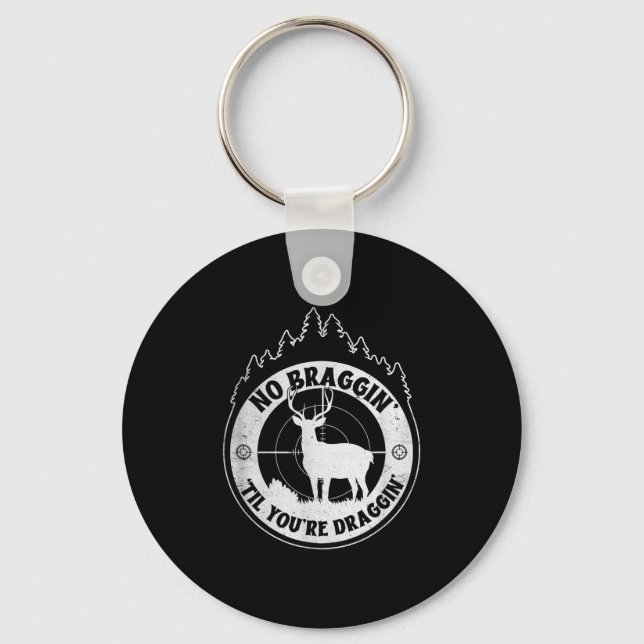 No Bragging Until Youre Dragging - Deer Hunting Qu Keychain (Front)