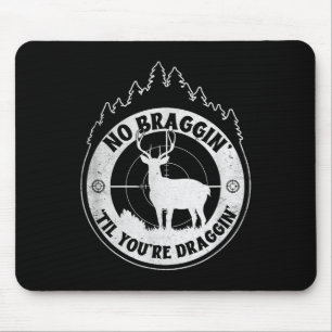 No Bragging Until Youre Dragging - Deer Hunting Qu Mouse Pad