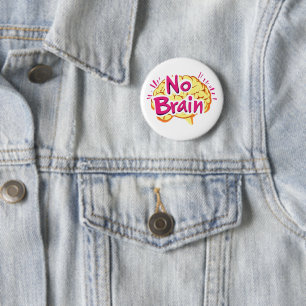 No Brain Funny Slogan 2 Inch Round Button
