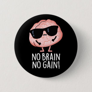 No Brain No Gain Funny Brain Pun Dark BG 2 Inch Round Button