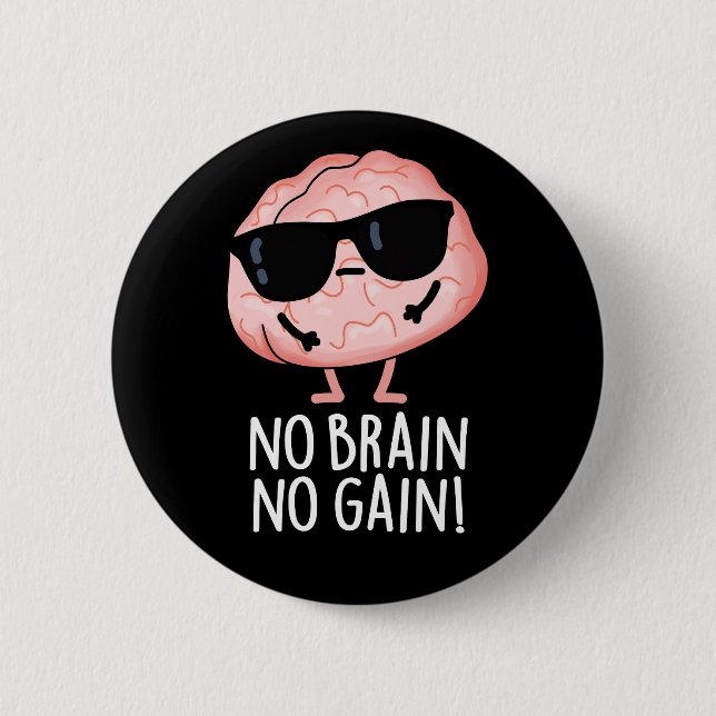 No Brain No Gain Funny Brain Pun Dark BG 2 Inch Round Button (Front)