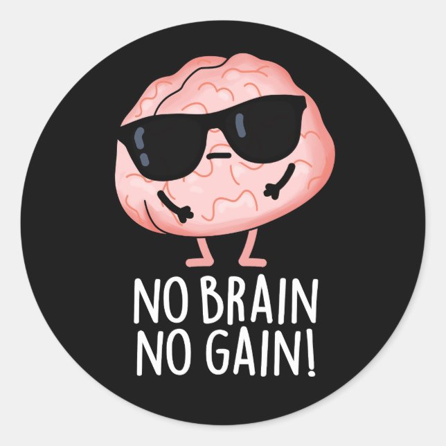 No Brain No Gain Funny Brain Pun Dark BG Classic Round Sticker (Front)