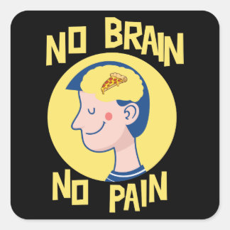 No Brain No Pain Funny Square Sticker