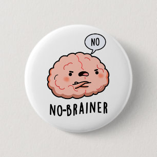 No Brainer Funny Anatomy Brain Pun 2 Inch Round Button