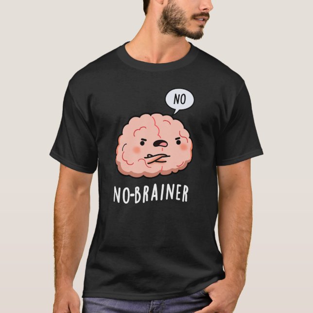 No Brainer Funny Anatomy Brain Pun Dark BG T-Shirt (Front)