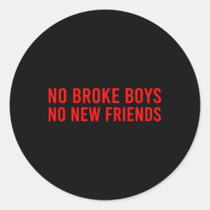 No Broke Boys No New Friends Funny Sy Baddie  Classic Round Sticker