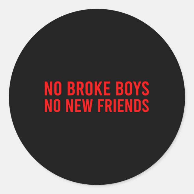 No Broke Boys No New Friends Funny Sy Baddie  Classic Round Sticker (Front)