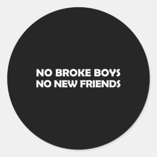 No Broke Boys No New Friends Funny Sy Baddie Classic Round Sticker