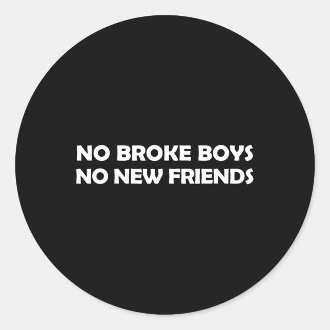 No Broke Boys No New Friends Funny Sy Baddie  Classic Round Sticker (Front)