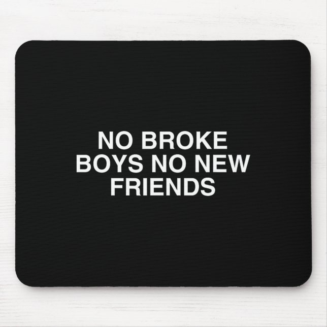 No Broke Boys No New Friends Funny Techno Edm Fest Mouse Pad (Front)